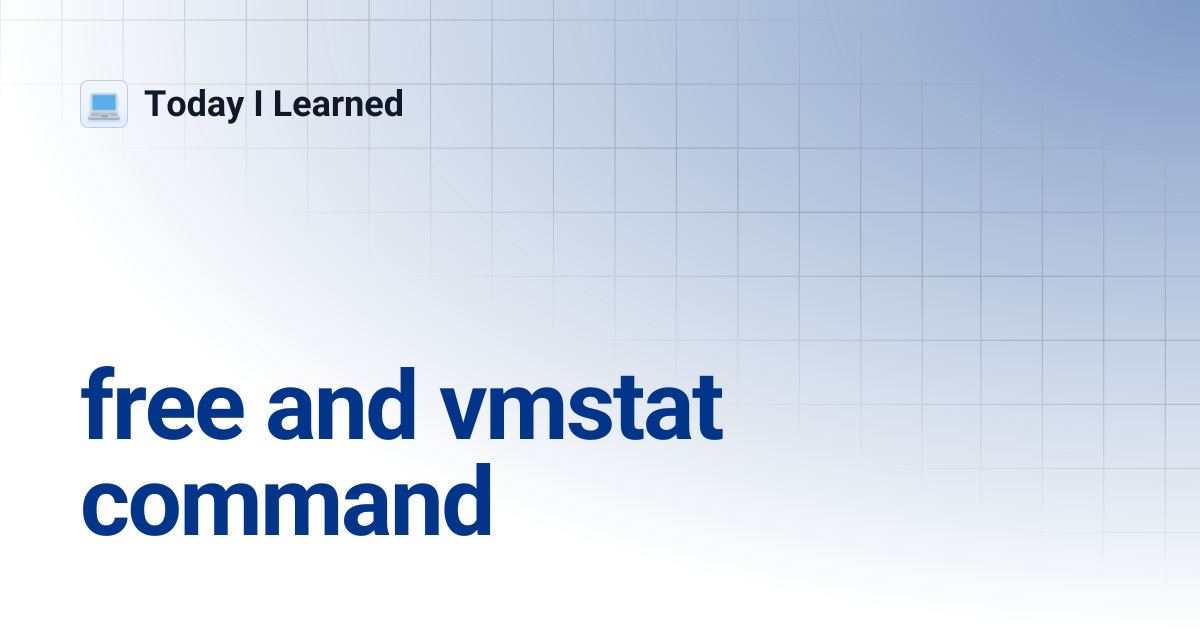free and vmstat command | Today I Learned